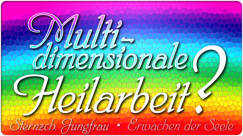 Multidimensionale Heilarbeit?